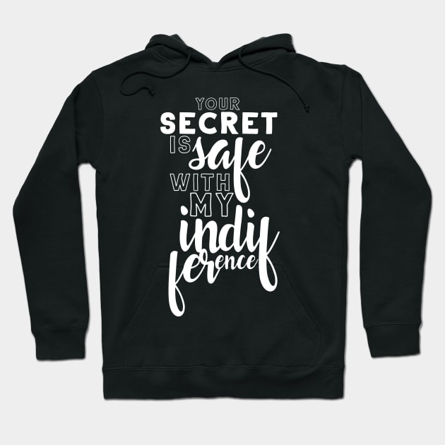 Your secret is safe with my indifference Hoodie by firlachiel